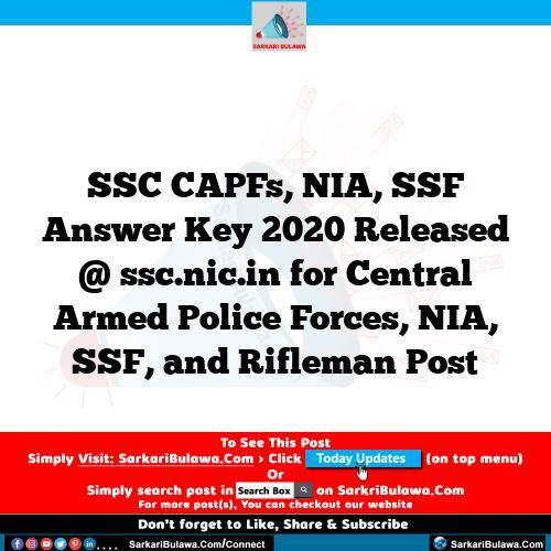 SSC CAPFs, NIA, SSF Answer Key 2020 Released @ ssc.nic.in for Central Armed Police Forces, NIA, SSF, and Rifleman  Post